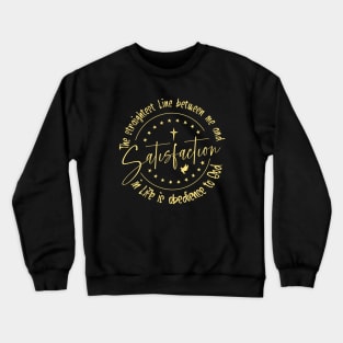 The straightest line between me and satisfaction in life is obedience to God Crewneck Sweatshirt